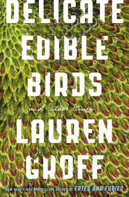 Delicate edible birds and other stories /