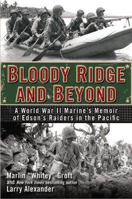 Bloody Ridge and beyond : a World War II marine's memoir of Edson's Raiders in the Pacific /