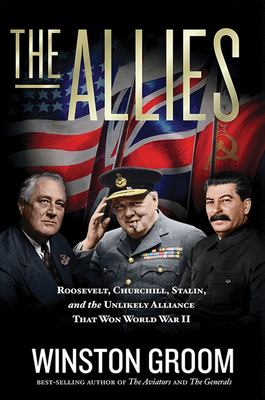 The allies : Roosevelt, Churchill, Stalin, and the unlikely alliance that won World War II /