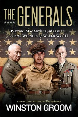 The generals : Patton, MacArthur, Marshall, and the winning of World War II /
