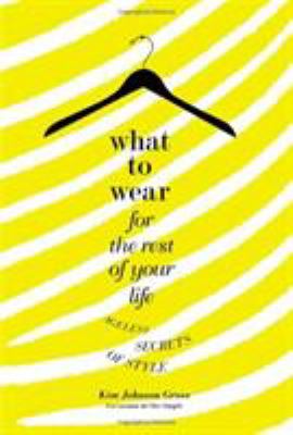 What to wear for the rest of your life : ageless secrets of style /