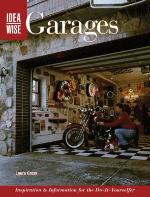 Ideawise garages : inspiration & information for the do-it-yourselfer /