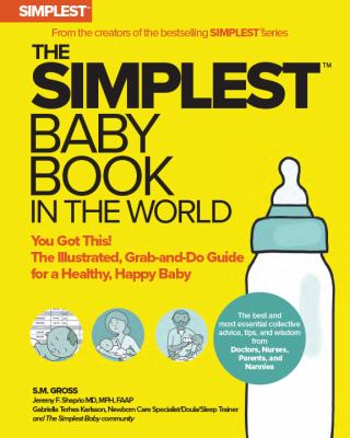 The simplest baby book in the world : you got this! : the illustrated, grab-and-do guide for a healthy, happy baby /