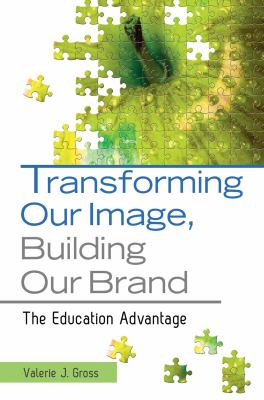 Transforming our image, building our brand : the education advantage /
