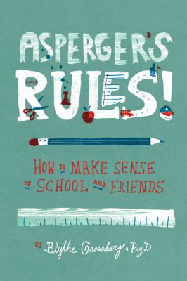 Asperger's rules! : how to make sense of school and friends /