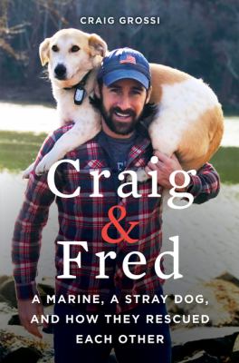 Craig & Fred : a Marine, a stray dog, and how they rescued each other /