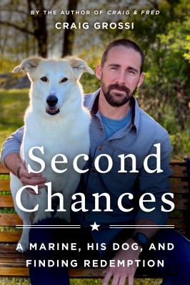 Second chances : a Marine, his dog, and finding redemption /