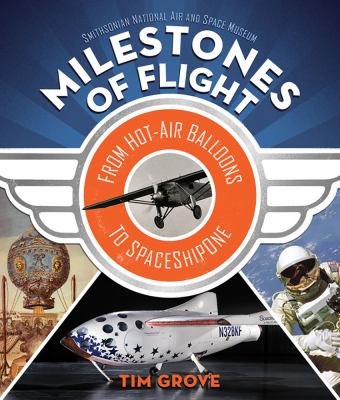 Milestones of flight : from hot-air balloons to SpaceShipOne /