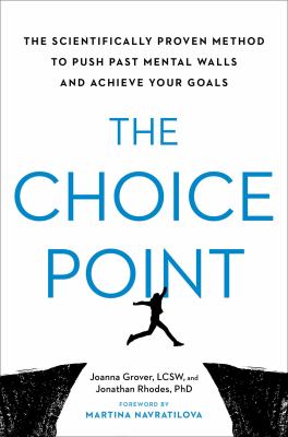 The choice point : the scientifically proven method to push past mental walls and achieve your goals /