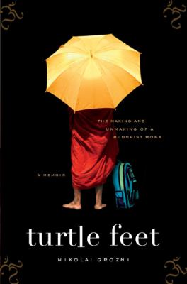 Turtle feet : the making and unmaking of a Buddhist monk /
