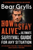 How to stay alive : the ultimate survival guide for any situation /