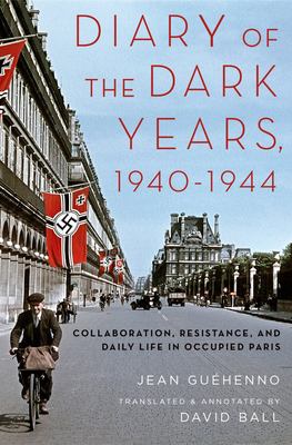 Diary of the dark years, 1940-1944 : collaboration, resistance, and daily life in occupied Paris /