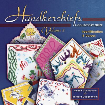 Handkerchiefs : a collector's guide ; identification & values vol. 2 /