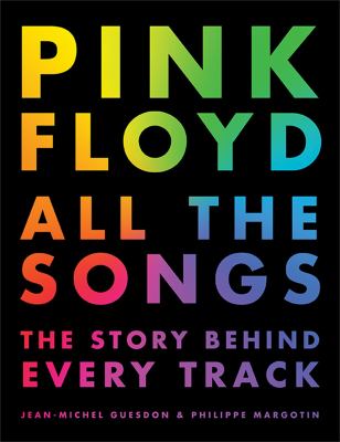 Pink Floyd : all the songs : the story behind every track /