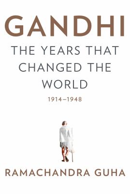 Gandhi : the years that changed the world, 1914-1948 /