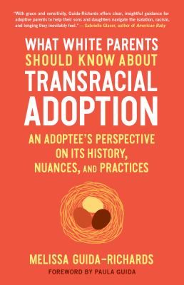 What white parents should know about transracial adoption : an adoptee's perspective on its history, nuances, and practices /