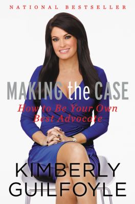 Making the case : how to be your own best advocate /