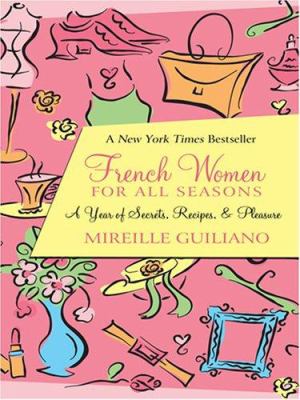 French women for all seasons : [large type] : a year of secrets, recipes, & pleasure /