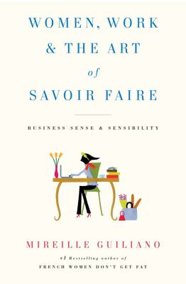 Women, work, & the art of savoir faire : business sense & sensibility /