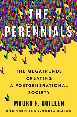 The perennials : the megatrends creating a postgenerational society /