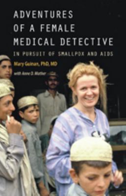 Adventures of a female medical detective : in pursuit of smallpox and AIDS /