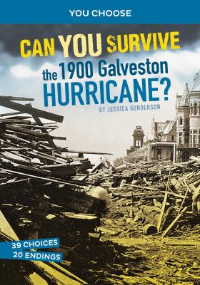 Can you survive the 1900 Galveston hurricane? : an interactive history adventure /