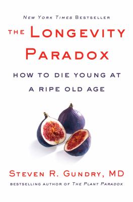 The longevity paradox : how to die young at a ripe old age /