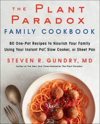 The plant paradox family cookbook : 80 one-pot recipes to nourish your family using your instant pot, slow cooker, or sheet pan /