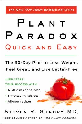 The plant paradox quick and easy : the 30-day plan to lose weight, feel great, and live lectin-free /