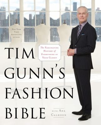Tim Gunn's fashion bible : the fascinating history of everything in your closet /