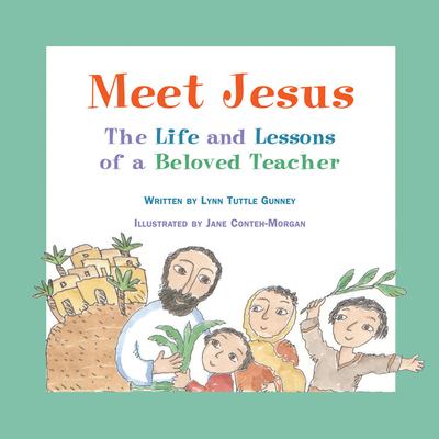 Meet Jesus : the life and lessons of a beloved teacher /