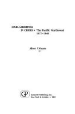 Civil liberties in crisis : the Pacific Northwest, 1917-1940 /