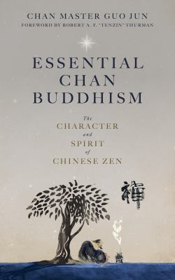 Essential Chan Buddhism : the character and spirit of Chinese Zen /