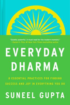 Everyday Dharma : 8 essential practices for finding success and joy in everything you do /