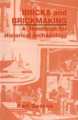 Bricks and brickmaking : a handbook for historical archaeology /