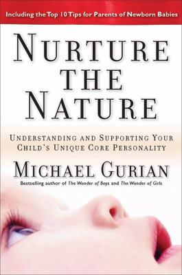 Nurture the nature : understanding and supporting your child's unique core personality /