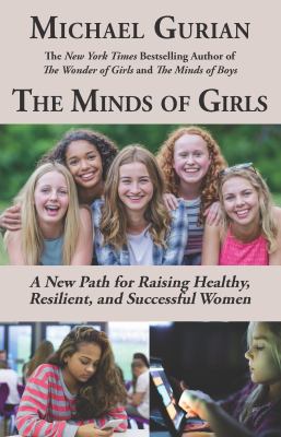 The minds of girls : a new path for raising healthy, resilient, and successful women /