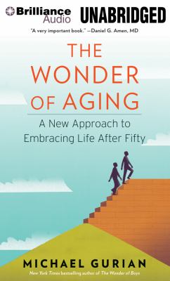 The wonder of aging [compact disc, unabridged] : a new approach to embracing life after fifty /