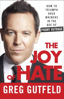 The joy of hate : how to triumph over whiners in the age of phony outrage/