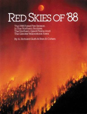 Red skies of '88 : the 1988 forest fire season in the northern Rockies, the northern Great Plains and the greater Yellowstone area /