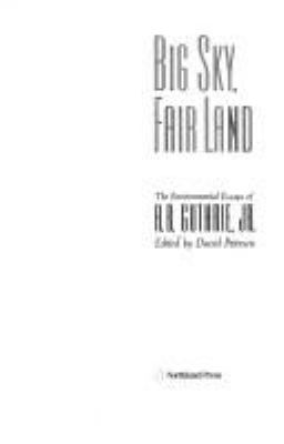 Big sky, fair land : the environmental essays of A.B. Guthrie, Jr. /
