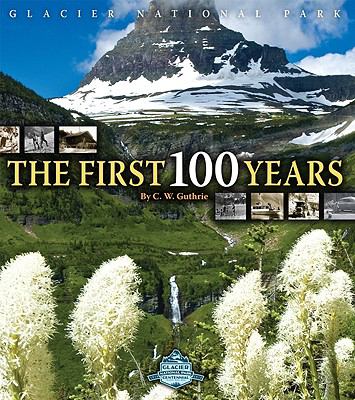 Glacier National Park : the first 100 years /
