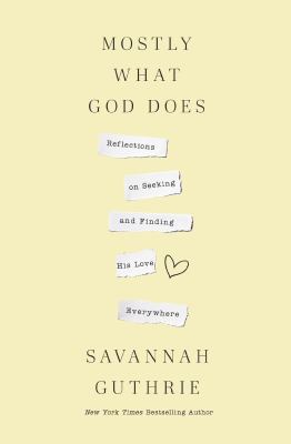 Mostly what God does : reflections on seeking and finding his love everywhere /
