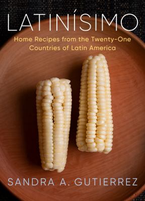 Latinísimo : home recipes from the twenty-one countries of Latin America /