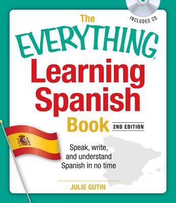 The everything learning Spanish book : speak, write, and understand basic Spanish in no time /