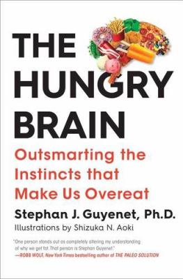 The hungry brain : outsmarting the instincts that make us overeat /
