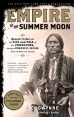 Empire of the summer moon : Quanah Parker and the rise and fall of the Comanches, the most powerful Indian tribe in American history /
