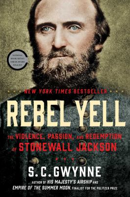 Rebel yell : the violence, passion, and redemption of Stonewall Jackson /
