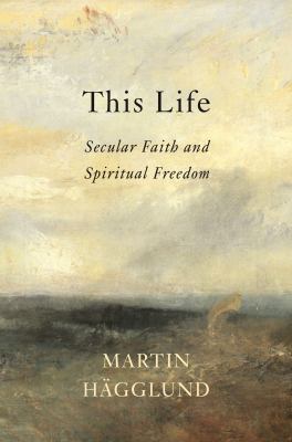 This life : secular faith and spiritual freedom /