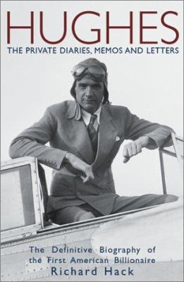 Hughes, the private diaries, memos and letters : the definitive biography of the first American billionaire /